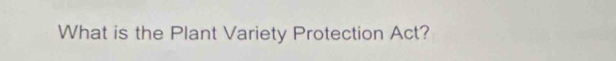 What is the Plant Variety Protection Act?