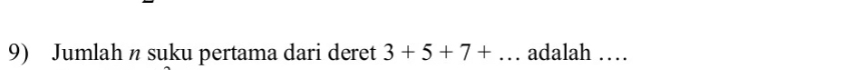 Jumlah n suku pertama dari deret 3+5+7+... adalah …