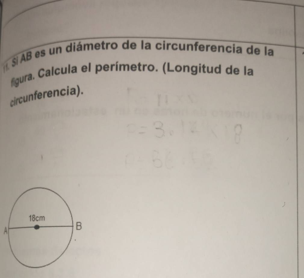 AB es un diámetro de la circunferencia de la 
figura. Calcula el perímetro. (Longitud de la 
circunferencia). 
A