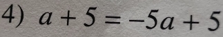 a+5=-5a+5