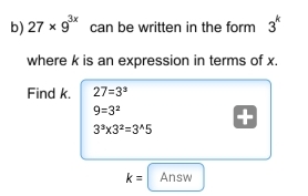 Solved: 27* 9^(3x) can be written in the form 3^k where k is an ...