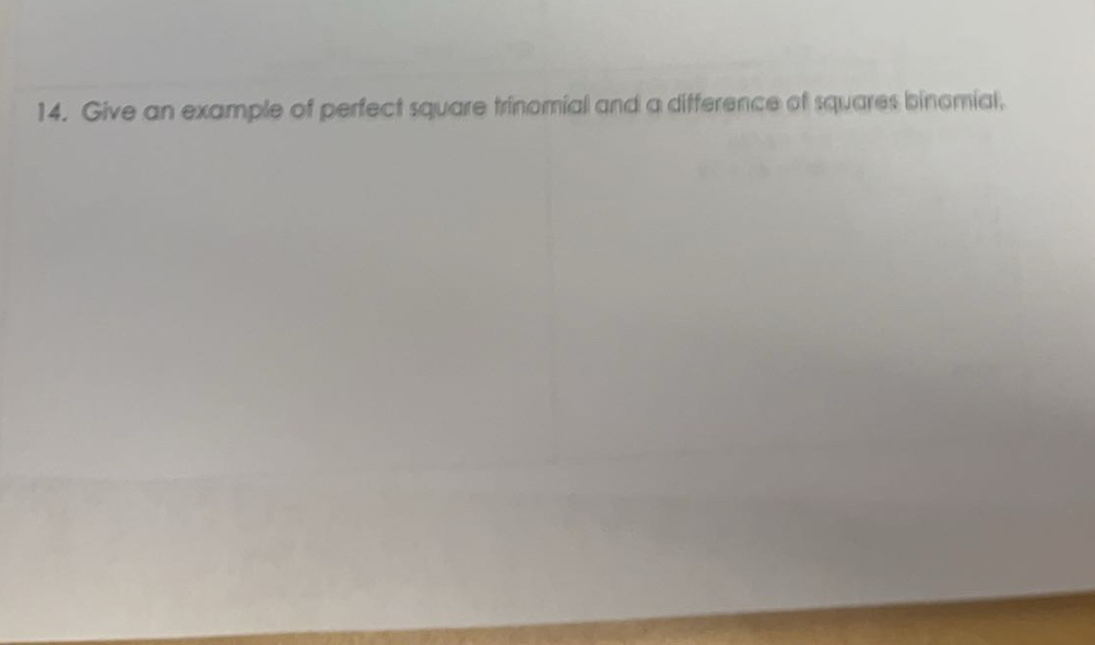 Give an example of perfect square trinomial and a difference of squares binomial,