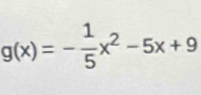 g(x)=- 1/5 x^2-5x+9