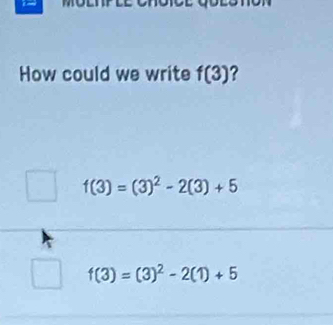 How could we write f(3)
f(3)=(3)^2-2(3)+5
f(3)=(3)^2-2(1)+5