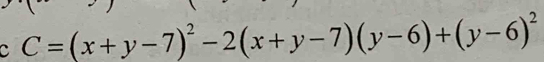 C=(x+y-7)^2-2(x+y-7)(y-6)+(y-6)^2