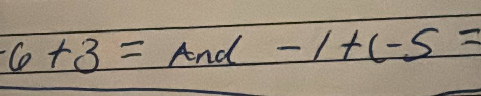 6+3= And -1+1-5=