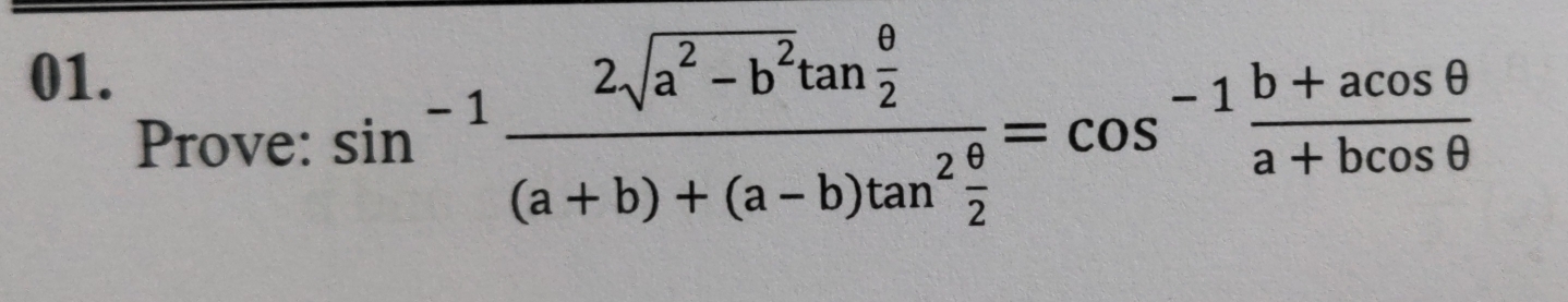 Prove: sin^(-1)frac 2sqrt(a^2-b^2)tan  θ /2 (a+b)+(a-b)tan^2 θ /2 =cos^(-1) (b+acos θ )/a+bcos θ  