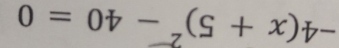 -4(x+5)^2-40=0