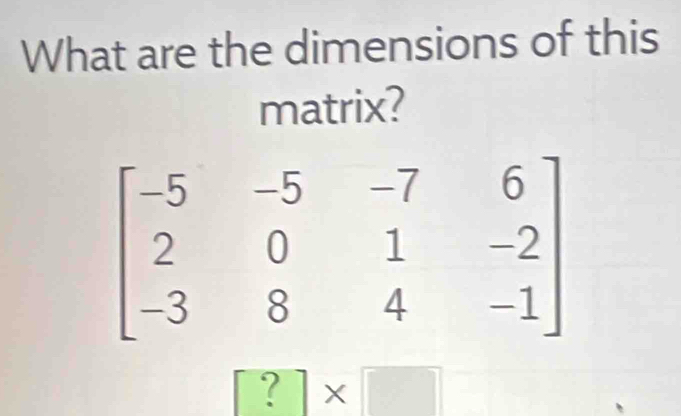 What are the dimensions of this
matrix?
^
^circ  X