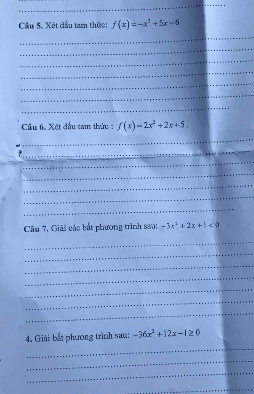 Xét dấu tam thức: f(x)=-x^2+5x-6
_ 
_ 
_ 
_ 
_ 
_ 
_ 
Câu 6. Xét dấu tam thức : f(x)=2x^2+2x+5. 
_ 
_ 
_ 
_ 
_ 
_ 
_ 
Câu 7. Giải các bất phương trình sau: -3x^2+2x+1<0</tex> 
_ 
_ 
_ 
_ 
_ 
_ 
_ 
4. Giải bất phương trình sau: -36x^2+12x-1≥ 0
_ 
_ 
_ 
_