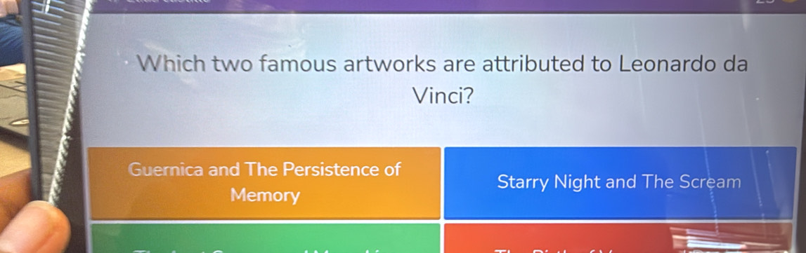 Which two famous artworks are attributed to Leonardo da
Vinci?
Guernica and The Persistence of
Starry Night and The Scream
Memory