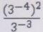 frac (3^(-4))^23^(-3)