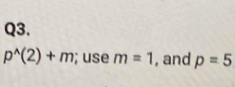 p^(wedge)(2)+m; use m=1 , and p=5