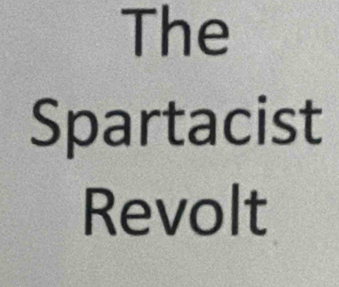 The 
Spartacist 
Revolt