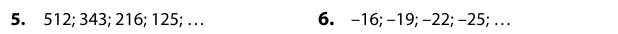 512; 343; 216; 125; … 6. -16; -19; -22; -25;...