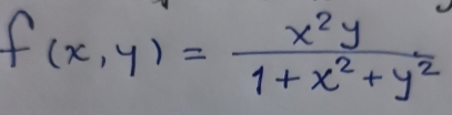 f(x,y)= x^2y/1+x^2+y^2 