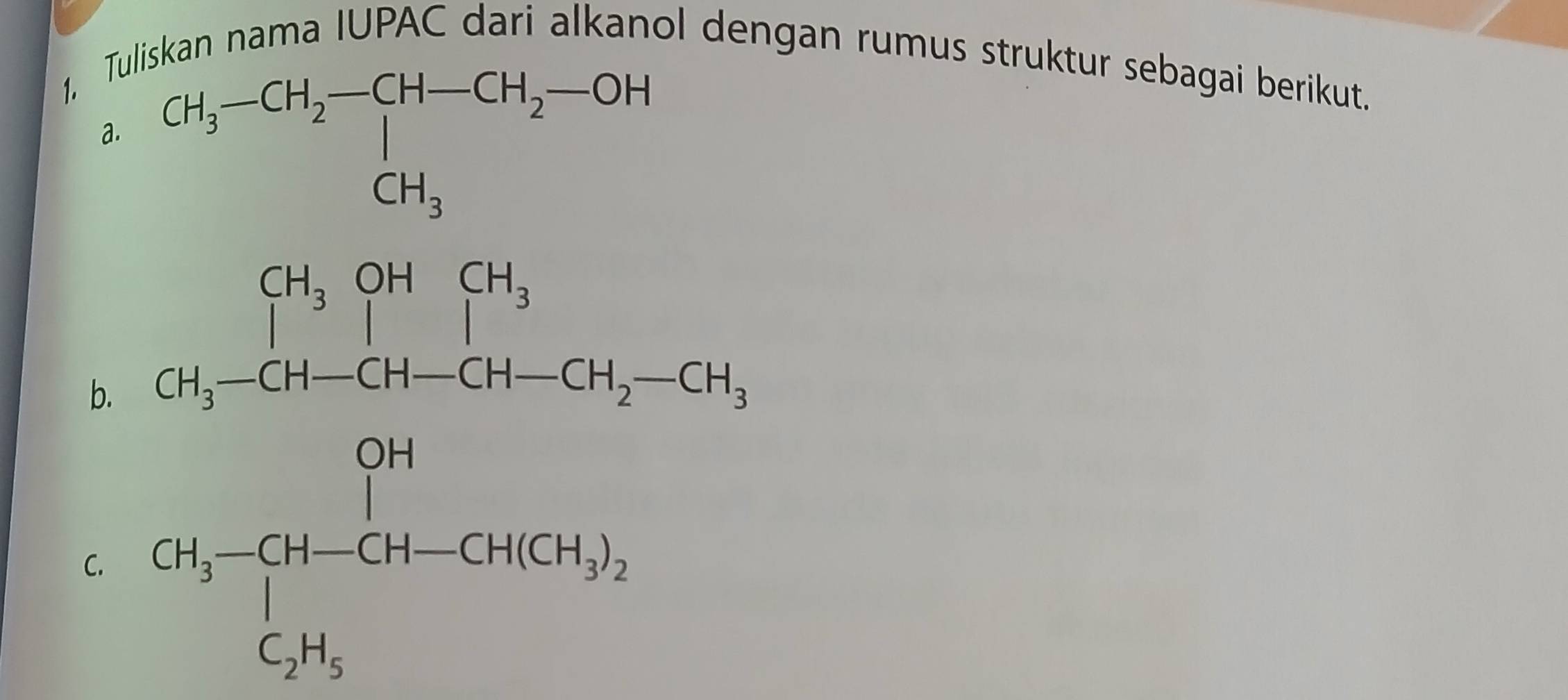 1, Tiskan nama IUPAC dari alkanol dengan rumus struktur sebagai berikut.
a.
°^(□)
b.
C. beginarrayr a_1,a_2, a_1,a_2, a>-a_1-a_2=a_1-a_2, a_2-a_1=a_1, a>0,endarray.
^circ 