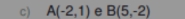 A(-2,1) e B(5,-2)