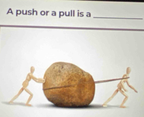 A push or a pull is a 
_