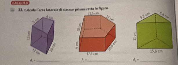 CALCULO 
21. Calcola l'area laterale di ciascun prisma retto in figura. 


_ A,- 
_ A,- 
_ A_1=