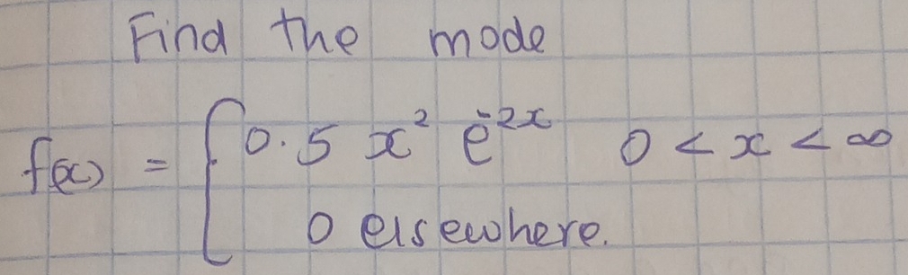 Find the mode
f(x)=beginarrayl 0.5x^2e^(2x)0