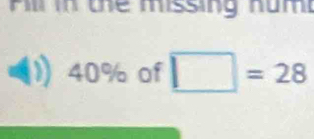 Pll in tể missing num 
() 40% of □ =28