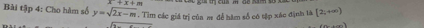 x+x+m Cá các giả trị của m đề hăm số xã 
Bài t_ a 4: Cho hàm số y=sqrt(2x-m). Tìm các giá trị của m đề hàm số có tập xác định là [2;+∈fty )
sqrt(2-x)
n+∈fty )