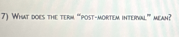 What does the term “post-mortem interval” mean?