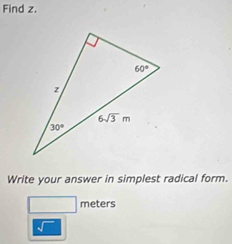 Find z.
Write your answer in simplest radical form.
□  meters
sqrt()