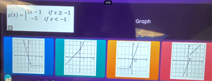 34
g(x)=beginarrayl 3x-1 -5endarray. beginarrayr ifx≥ -1 fx
Graph
Q