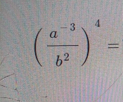 ( (a^(-3))/b^2 )^-4=