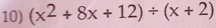 (x^2+8x+12)/ (x+2)