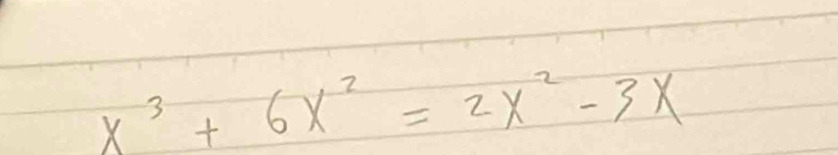 x^3+6x^2=2x^2-3x