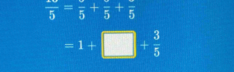 frac 5=frac 5+frac 5+frac 5
=1+□ + 3/5 