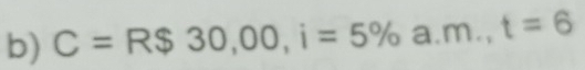 C=R$30,00, i=5% a. m., t=6