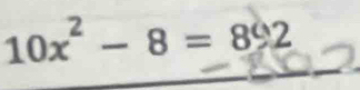 10x^2-8=892