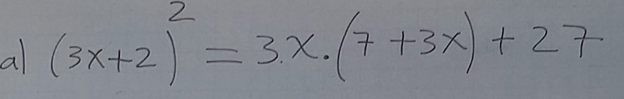 a (3x+2)^2=3x· (7+3x)+27