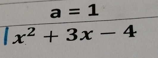 a=1
x^2+3x-4