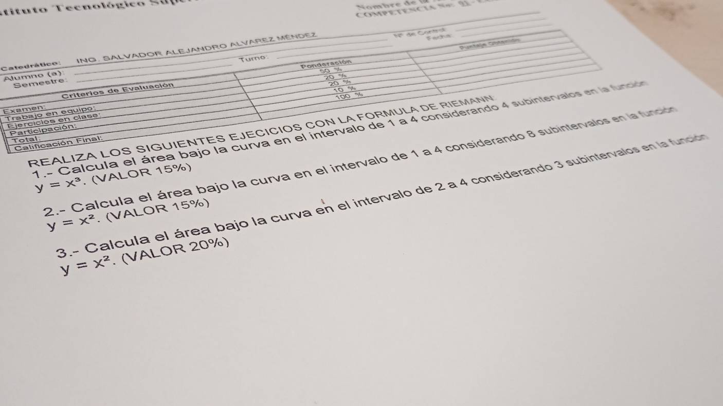 Stitu to Tecnológico Su
Competenclan2 _
C
A
E
1.- Calcula el área b
REALIZA 
2.- Calcula el área bajo la curva en el intervalo de
y=x^3. (VALOR 15%)
y=x^2. (VALOR 15%)
3.- Calcula el área bajo la curva en el intervalo de 2 a 4 considerando 3 subinte y=x^2. (VALOR 20%)