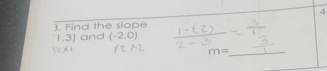 4 
3. Find the slope
1,3) and (-2,0)
m=
_