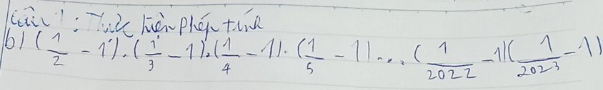 lai. . 2 zà, ph ó thk 
1 ( 1/2 -1)· ( 1/3 -1)· ( 1/4 -1)· ( 1/5 -1)·s ( 1/2022 -1)( 1/2023 -1)