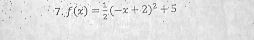 f(x)= 1/2 (-x+2)^2+5