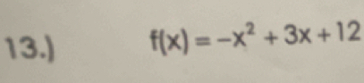 13.) f(x)=-x^2+3x+12