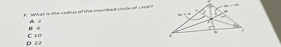 What is the radius of the inscribed circle of △ HJK 7
A 2
B 6
C 10
D 22