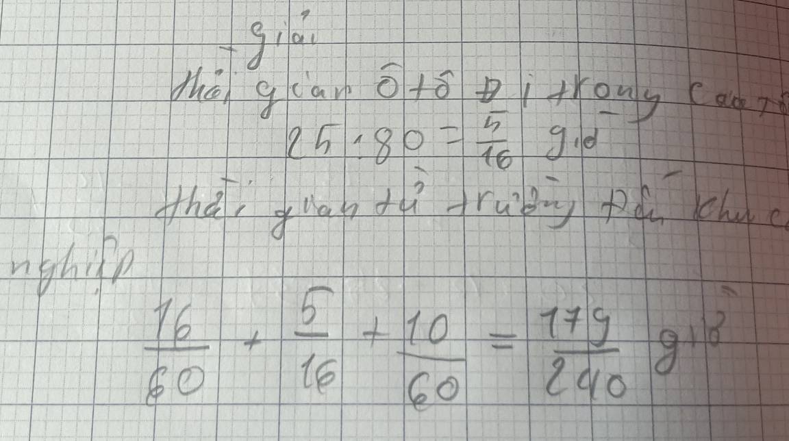 giá 
the gcan widehat o+widehat o i trouy Cao p
25:80= 5/16  gld 
thái guag tì trubg pú chc 
nghi
 16/60 + 5/16 + 10/60 = 179/240 g^(18)