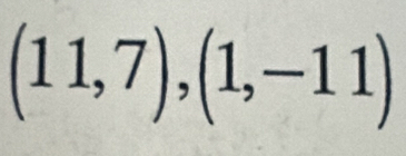 (11,7), (1,-11)