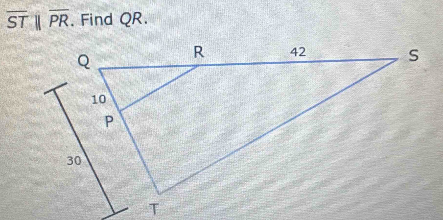 overline STparallel overline PR. Find QR.