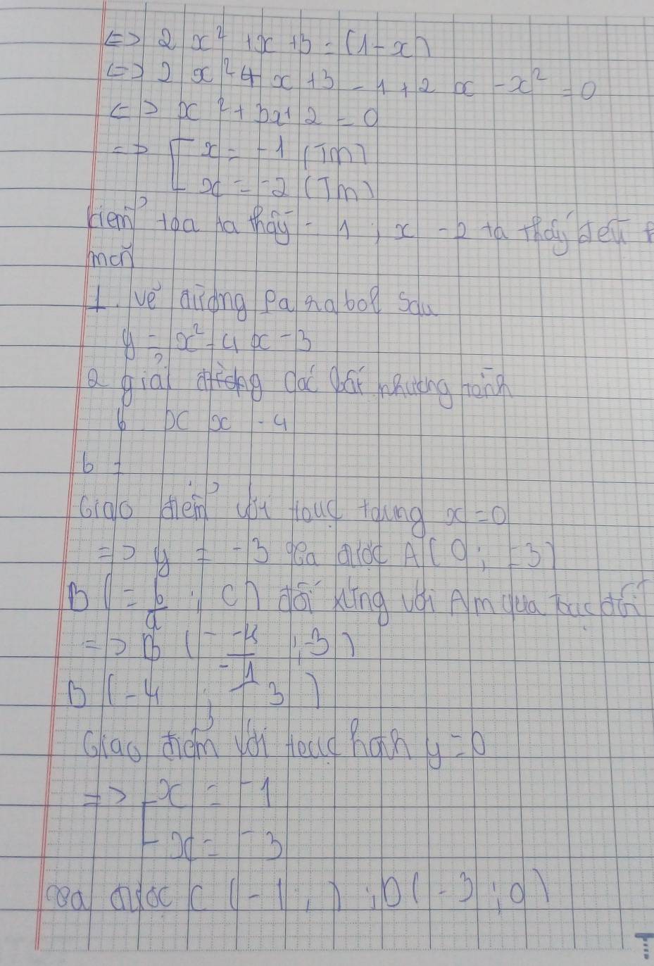 2x^2+x+3=(1-x)
() 2x^2+x+3-1+2x-x^2=0
() v=1 x^2+3x+2=0
p beginbmatrix x=-1(1m) x=-2(7m)endbmatrix
hén tàa ha háy hx-e ta thdy en 
man 
L. ve aidng pa qa bog sau
y=frac 2x^2-4x-3
a giaig dao ái hhutng hèng
6xx-4
6 
Gigo thein vst foug toung x=0
Rightarrow y=-3 gea aldd A(0;=3)
B (= b/a ,c) dōi kīng vèì Amquu tuc dú
Rightarrow B( (--4)/-1 ,-3)
-frac 15^((circ) (-4;-3)
Glao zhián yàn fecid hàn y=0
Rightarrow beginarray)r x=-1 -x=-3endarray
C(-1,);O(-3;0)