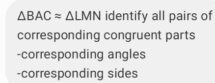 △ BACapprox △ LMN identify all pairs of 
corresponding congruent parts 
-corresponding angles 
-corresponding sides