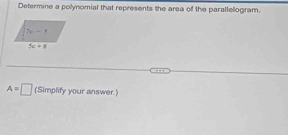 Determine a polynomial that represents the area of the parallelogram.
A=□ (Simplify your answer.)